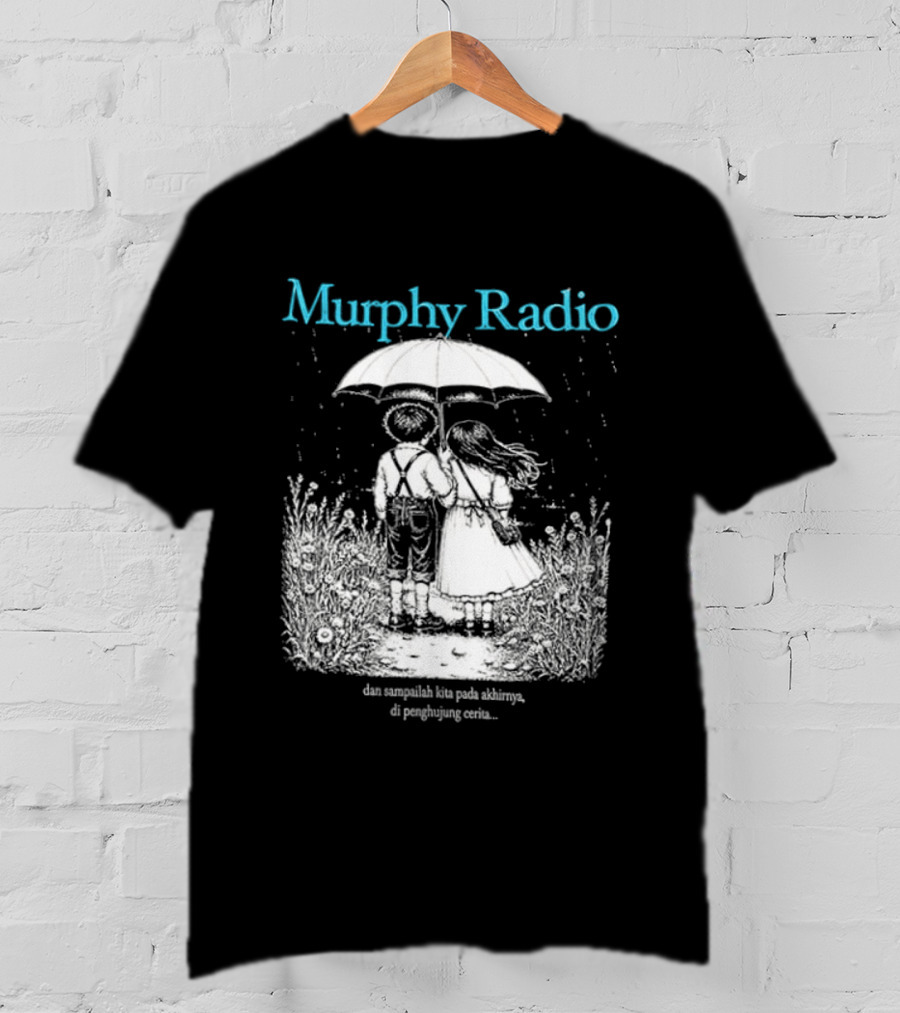 Murphy Radio Sampailah Kita Pada Akhirnya Di Penghujung Cerita Selalu Ada Makna Dari Setiap Pertemuan 2 Sided T-Shirt