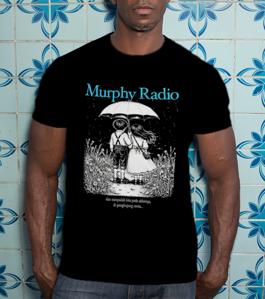 Murphy Radio Sampailah Kita Pada Akhirnya Di Penghujung Cerita Selalu Ada Makna Dari Setiap Pertemuan 2 Sided T-Shirt