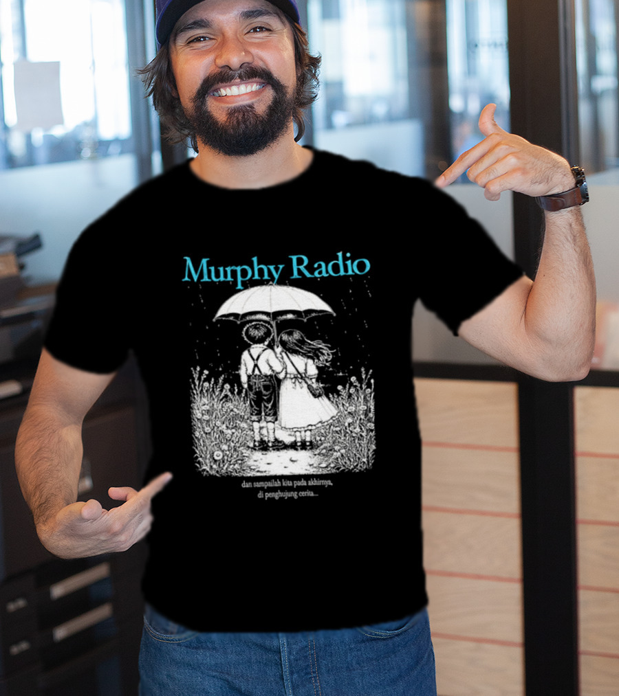 Murphy Radio Sampailah Kita Pada Akhirnya Di Penghujung Cerita Selalu Ada Makna Dari Setiap Pertemuan 2 Sided T-Shirt