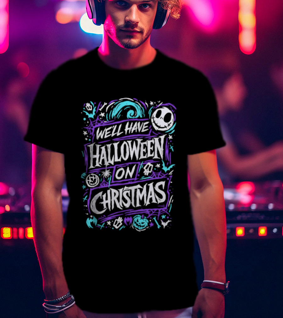 We'll Have Halloween On Christmas The Nightmare Before Christmas Spooky Holiday Mashup T-Shirt