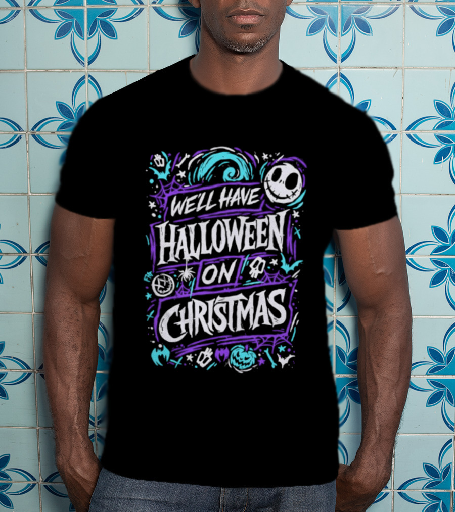 We'll Have Halloween On Christmas The Nightmare Before Christmas Spooky Holiday Mashup T-Shirt