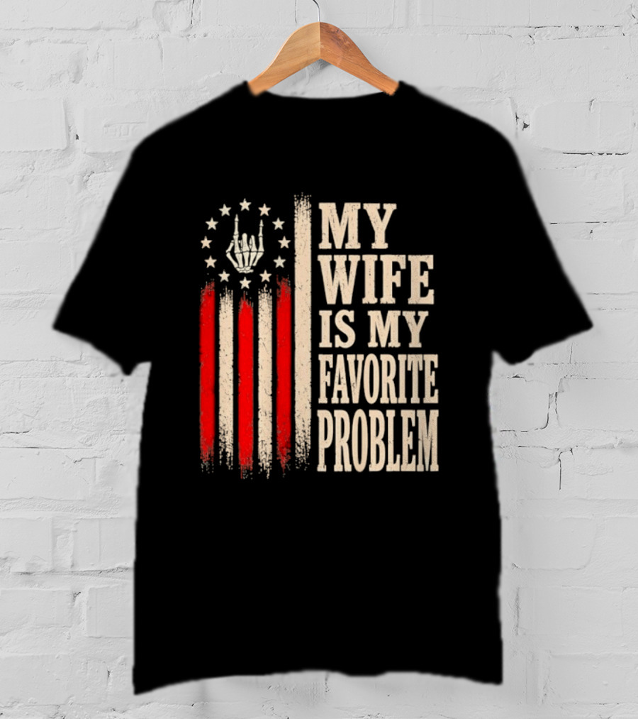 My Wife Is My Favorite Problem American Flag Hand Sign T-Shirt