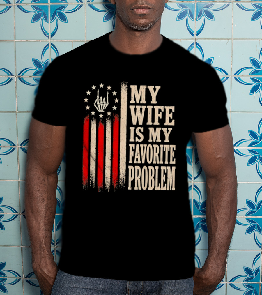 My Wife Is My Favorite Problem American Flag Hand Sign T-Shirt