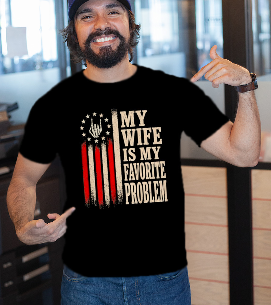 My Wife Is My Favorite Problem American Flag Hand Sign T-Shirt