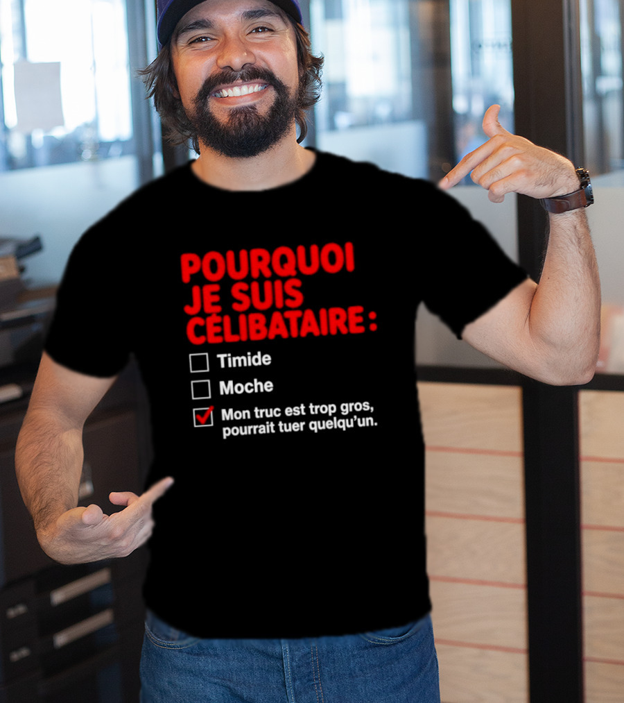 Pourquoi Je Suis Célibataire Mon Truc Est Trop Gros Pourrait Tuer Quelqu'un T-Shirt