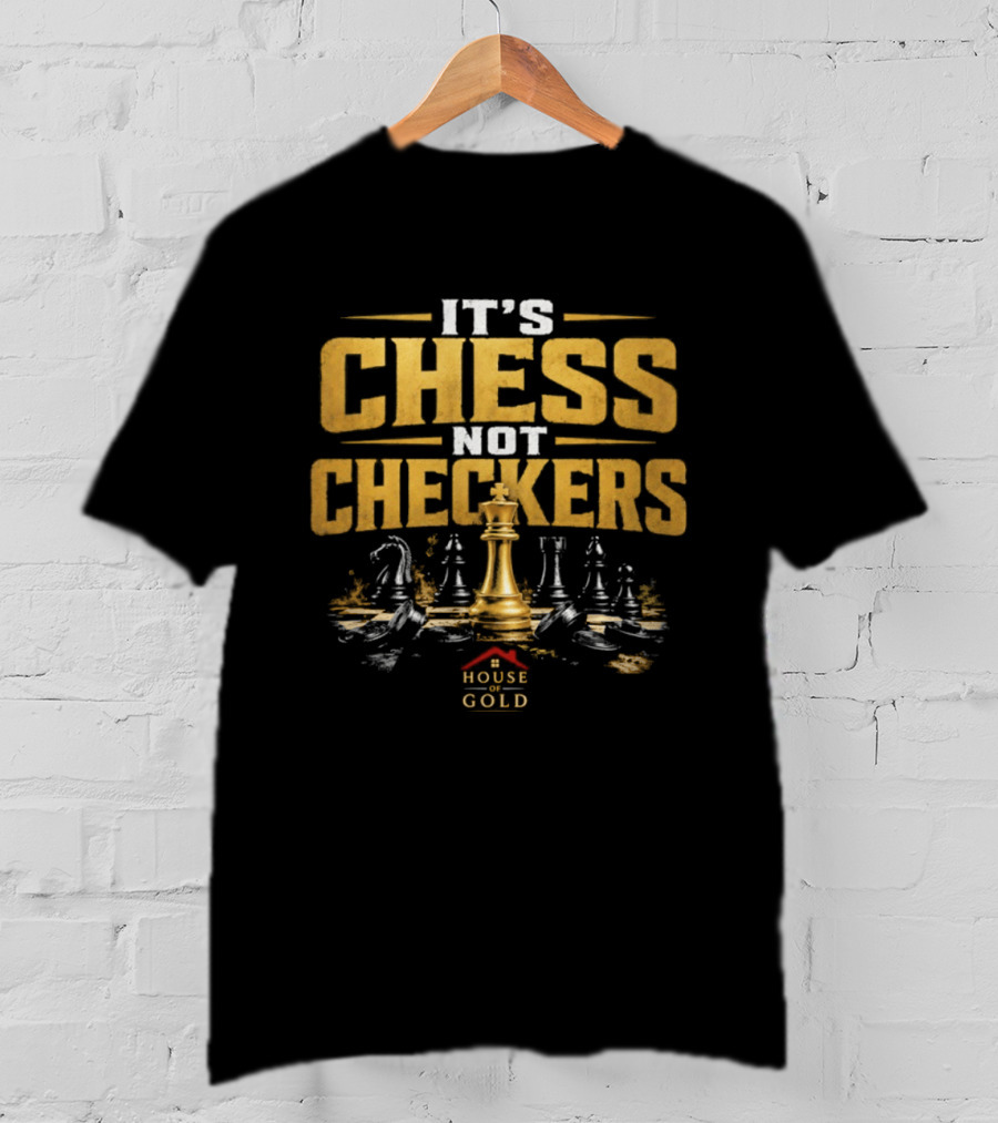 It's Chess Not Checkers House Of Gold Kings And Knights T-Shirt