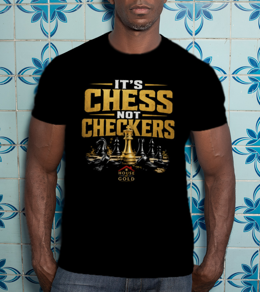 It's Chess Not Checkers House Of Gold Kings And Knights T-Shirt