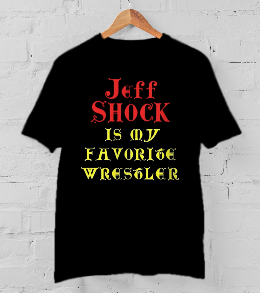 Jeff Shock Is My Favorite Wrestler T-Shirt