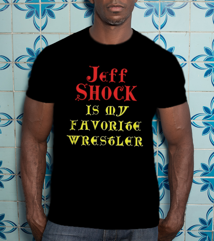 Jeff Shock Is My Favorite Wrestler T-Shirt
