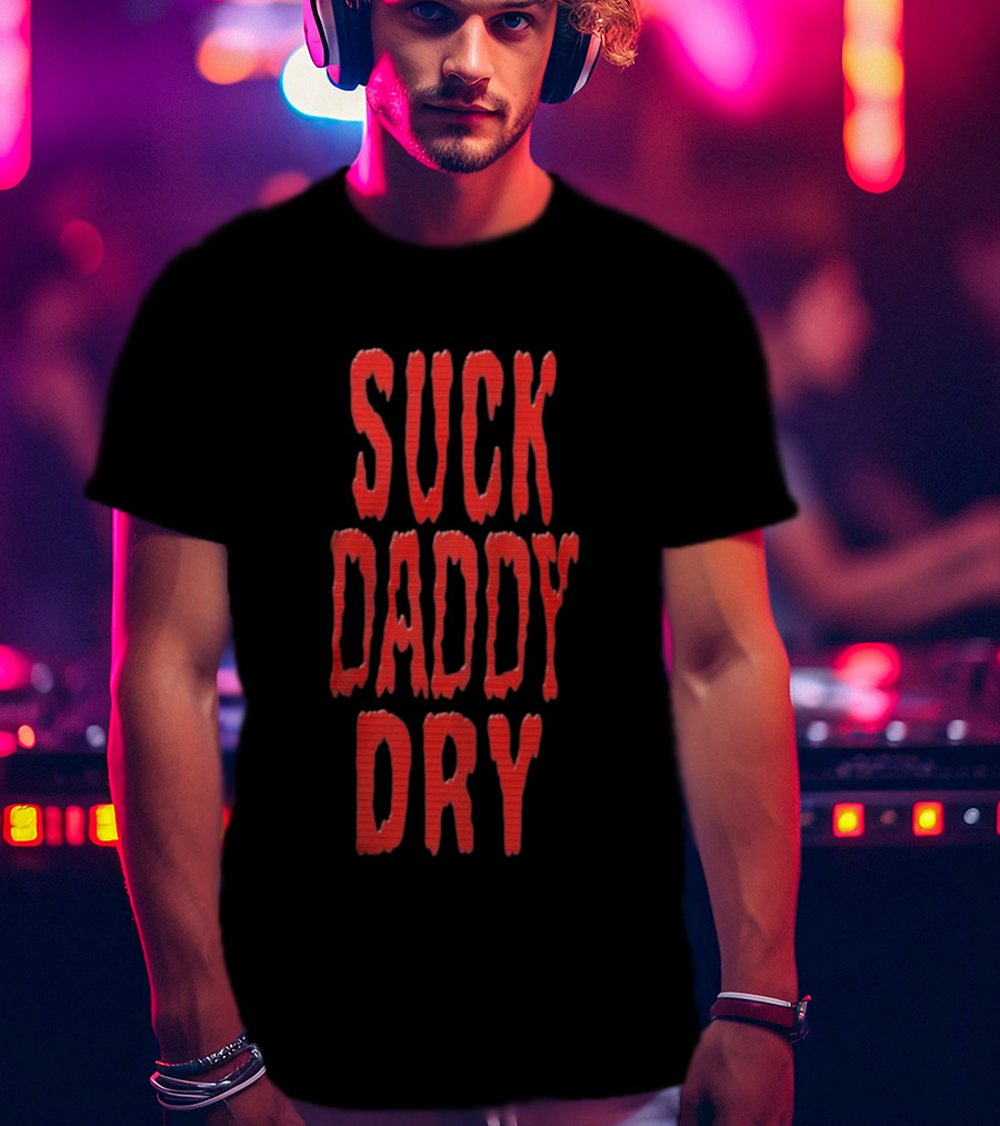 Suck Daddy Dry Text Bold Red T-Shirt