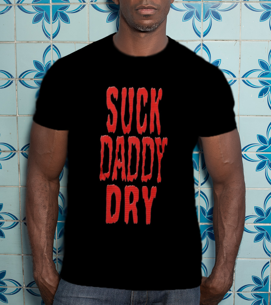 Suck Daddy Dry Text Bold Red T-Shirt