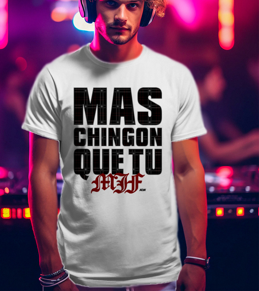 MJF 2026 Mas Chingon Que Tu T-Shirt