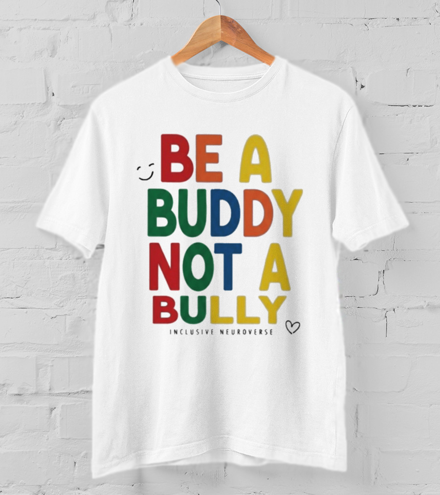Be A Buddy Not A Bully Inclusive Neuroverse Positive Message T-Shirt
