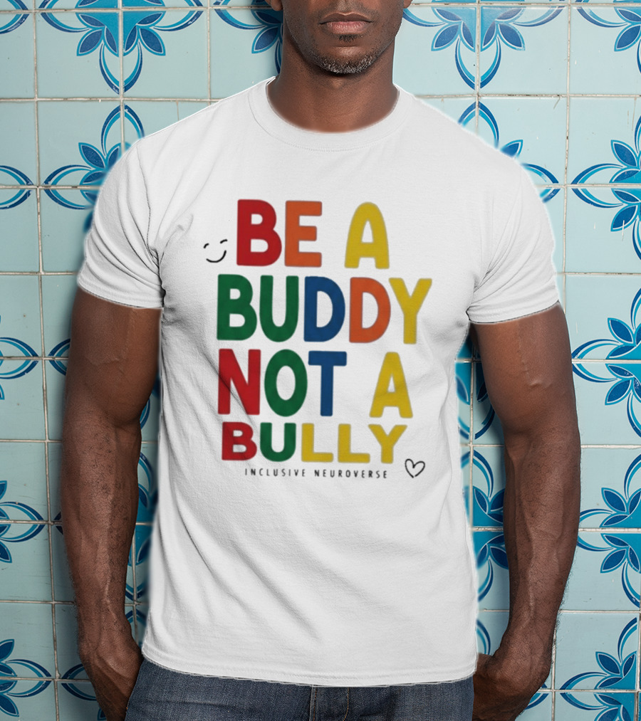 Be A Buddy Not A Bully Inclusive Neuroverse Positive Message T-Shirt