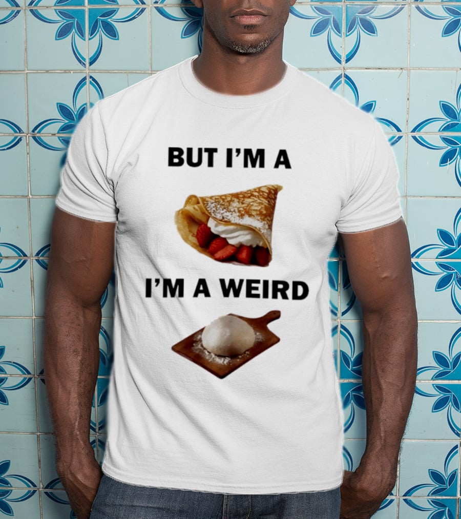 But I'm A Crepe I'm A Weird Food Humor Pancake T-Shirt