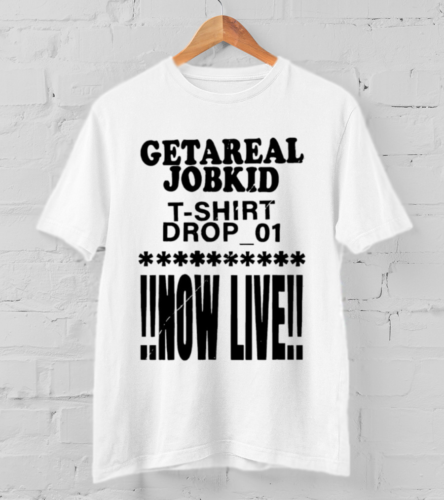 Getareal Jobkid Drop 01 Now Live T-Shirt