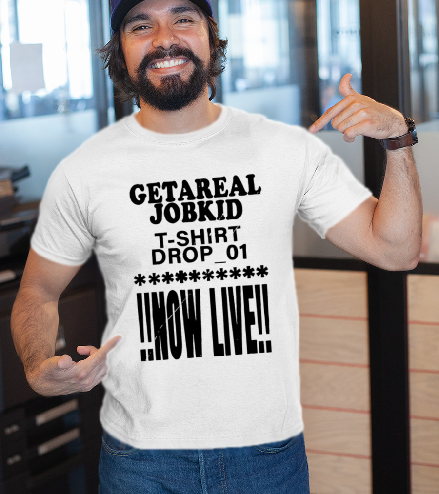 Getareal Jobkid Drop 01 Now Live T-Shirt