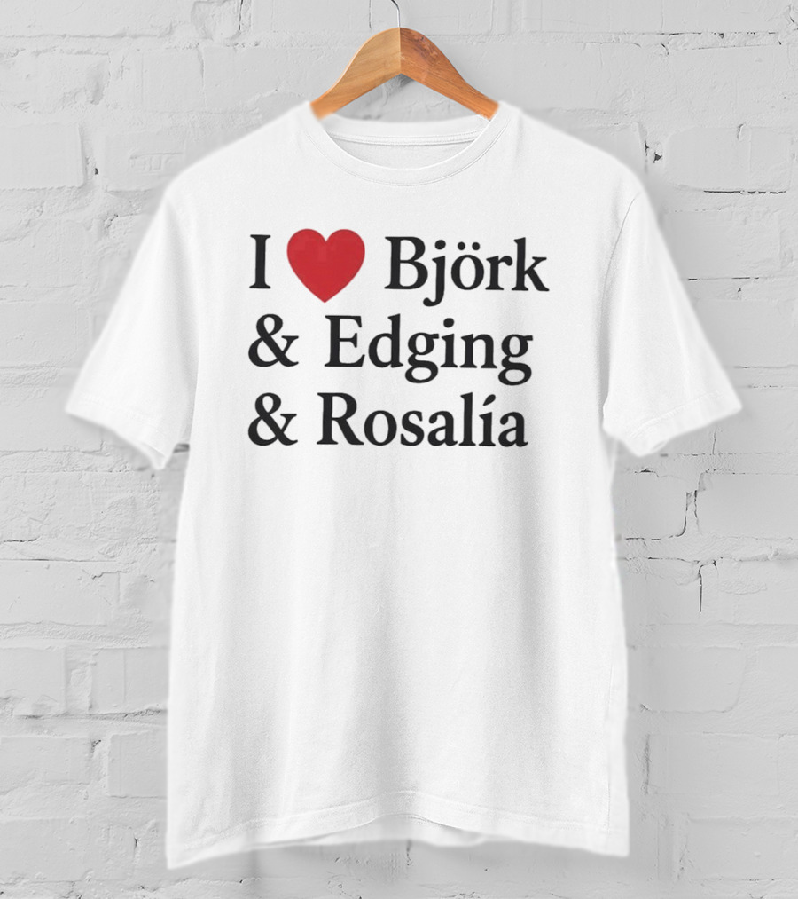 I Love Björk Edging Rosalía T-Shirt