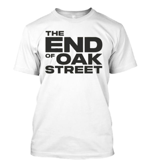 The End Of Oak Street T-Shirt