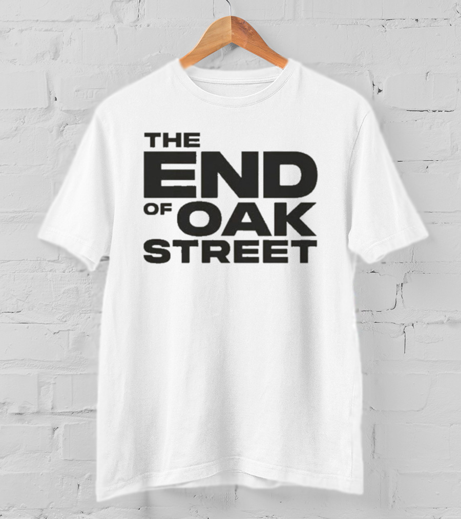 The End Of Oak Street T-Shirt