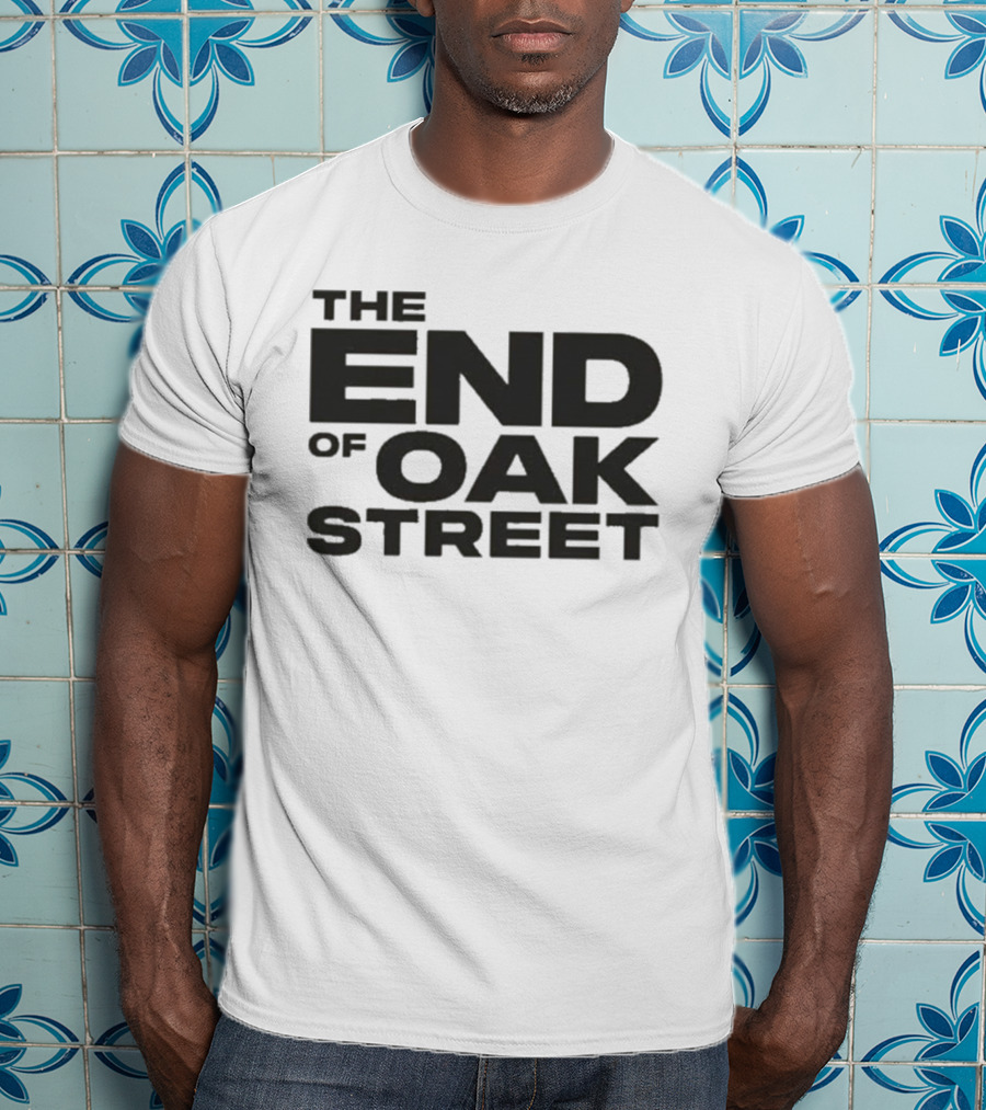 The End Of Oak Street T-Shirt