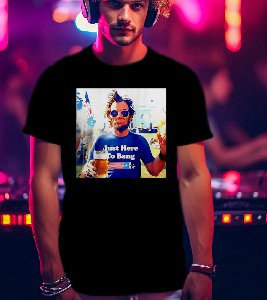 Just Here To Bang Abraham Lincoln 4th Of July Fireworks And Beer T-Shirt