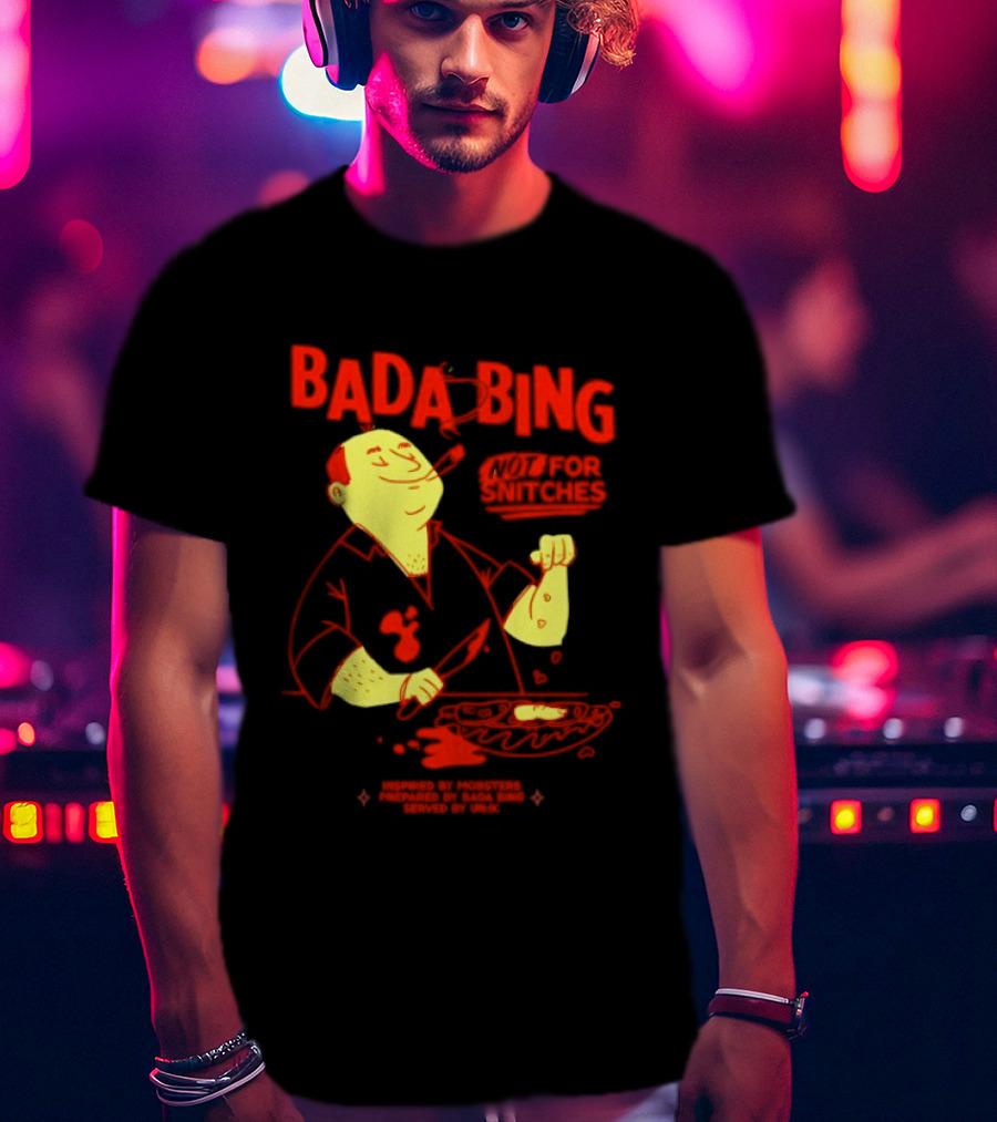 Bada Bing Not For Snitches By Mobsters Prepared By Bada Bing Served By Unik T-Shirt