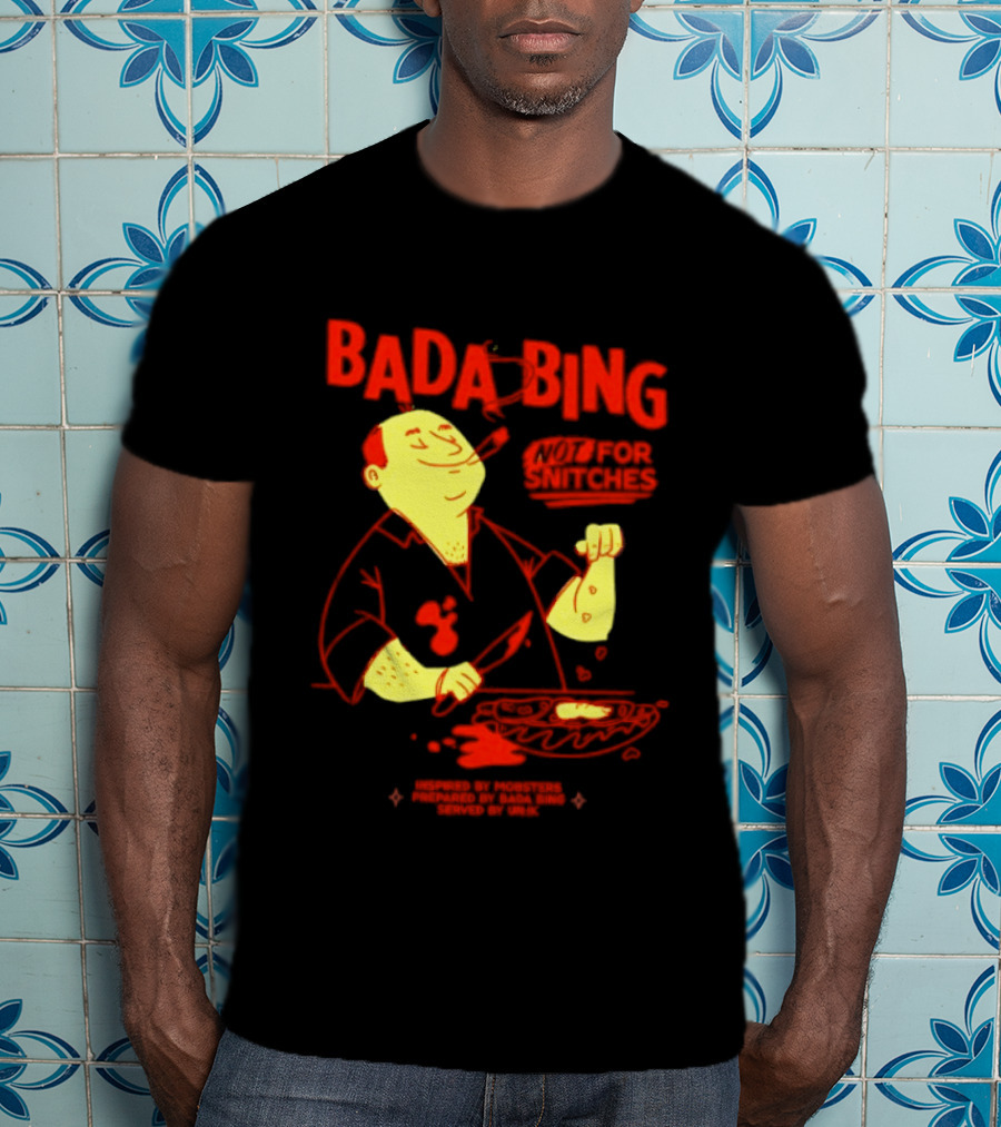 Bada Bing Not For Snitches By Mobsters Prepared By Bada Bing Served By Unik T-Shirt