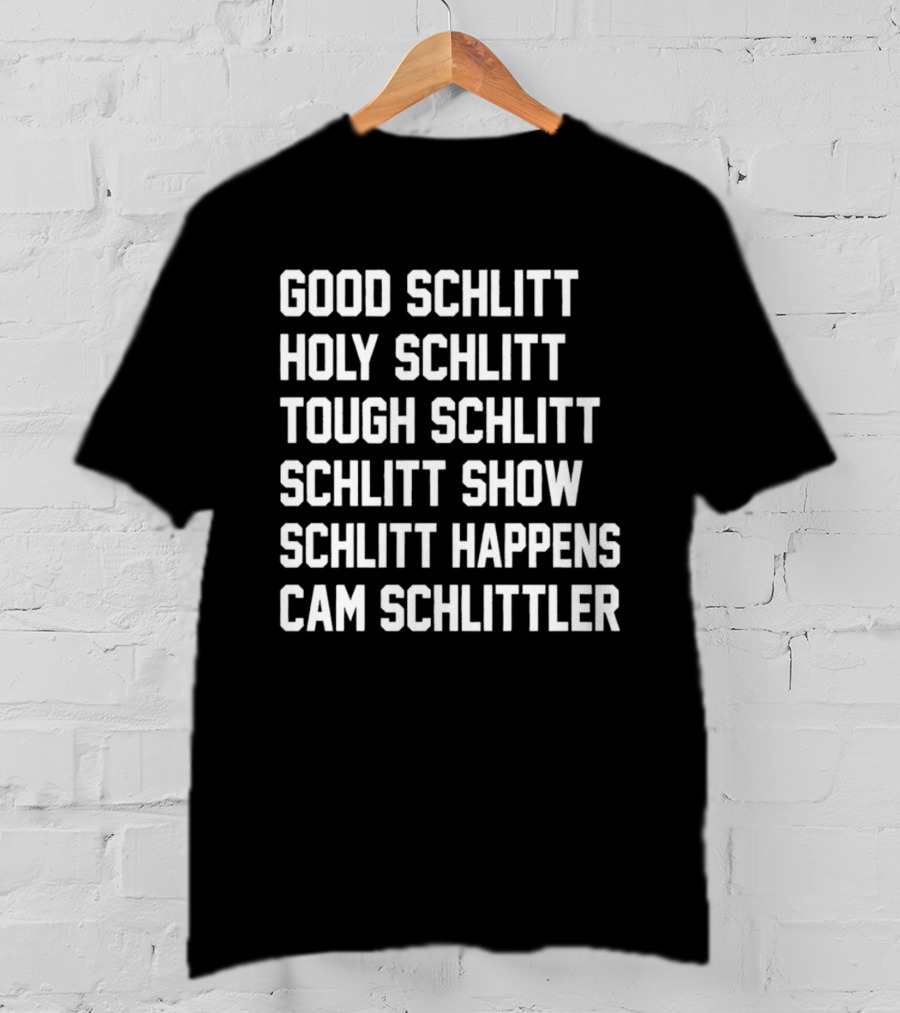 Good Schlitt Holy Schlitt Tough Schlitt Schlitt Show Schlitt Happens Cam Schlittler T-Shirt