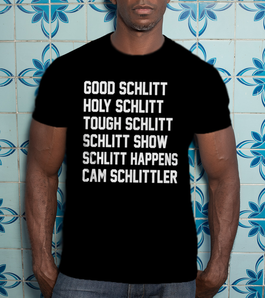 Good Schlitt Holy Schlitt Tough Schlitt Schlitt Show Schlitt Happens Cam Schlittler T-Shirt