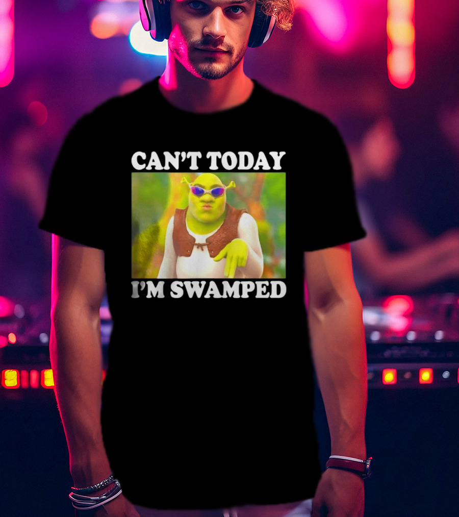 Can't Today I'm Swamped Shrek Sunglasses Meme T-Shirt