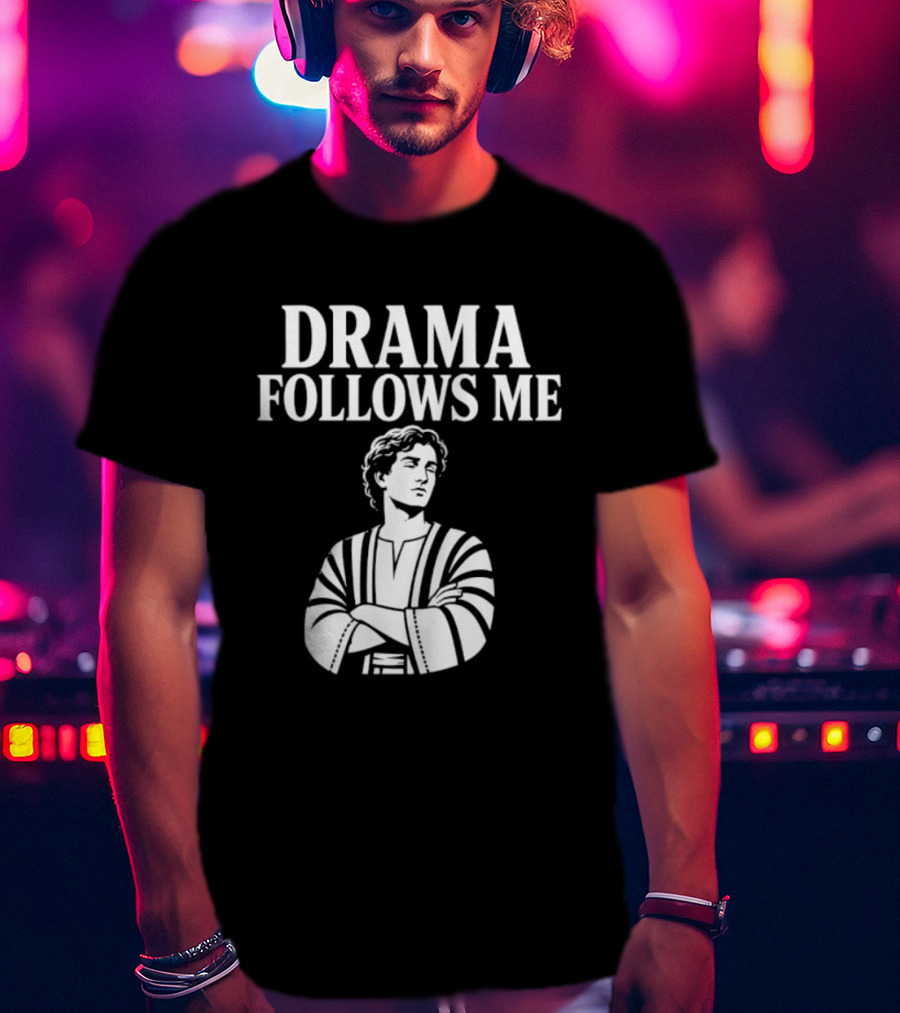 Drama Follows Me Sarcastic Dramatic Bold Attitude T-Shirt