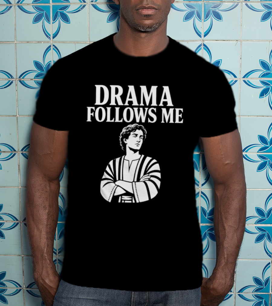 Drama Follows Me Sarcastic Dramatic Bold Attitude T-Shirt