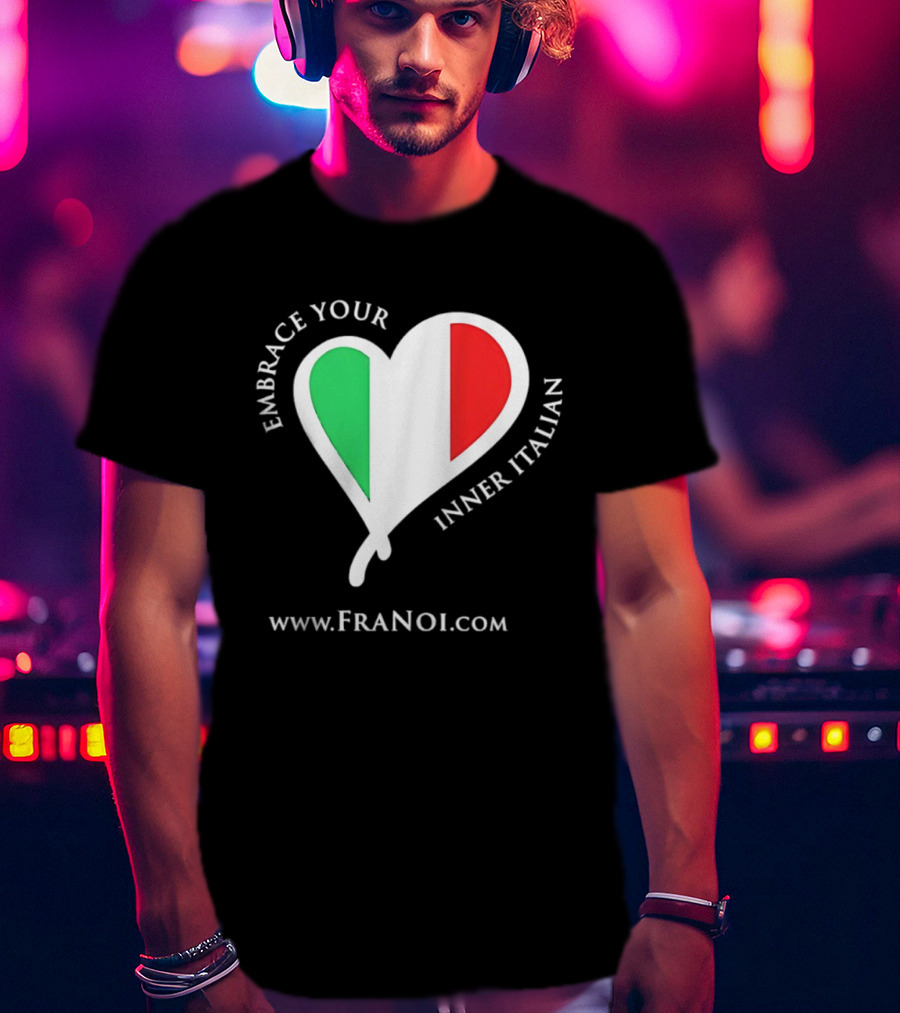 Embrace Your Inner Italian Heart Www.FRANOI.com T-Shirt