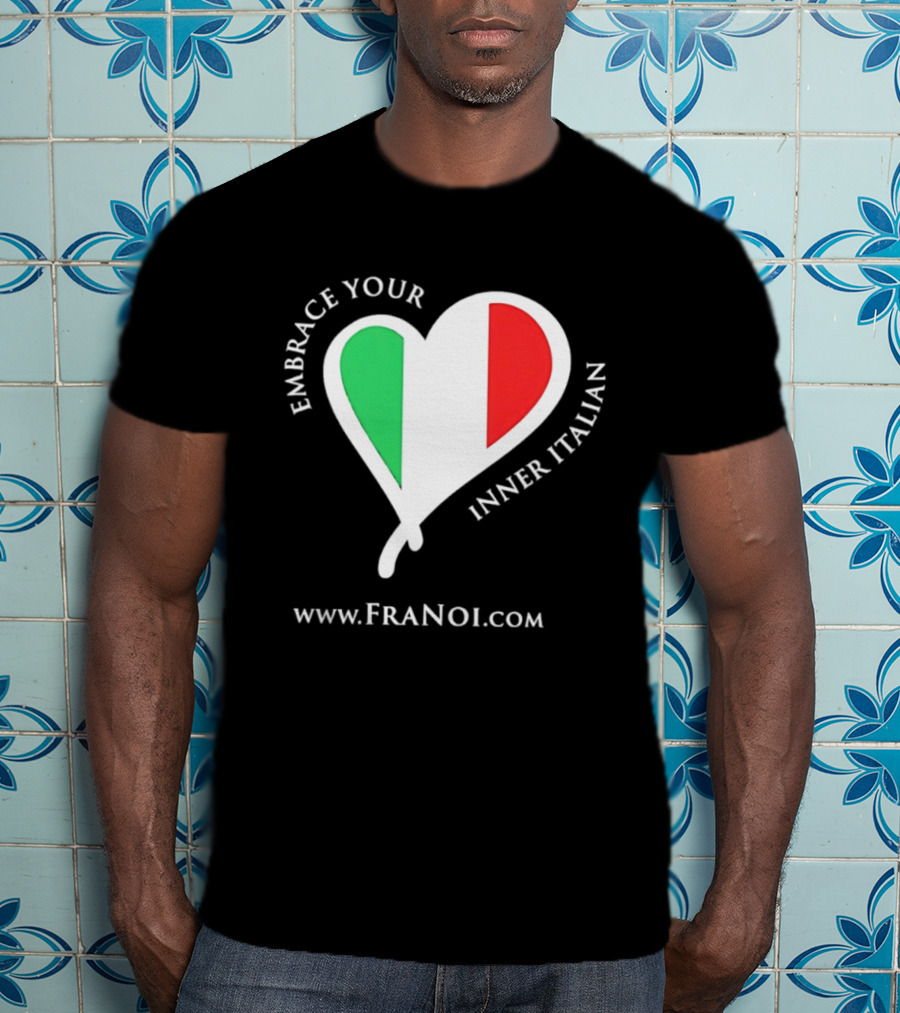 Embrace Your Inner Italian Heart Www.FRANOI.com T-Shirt