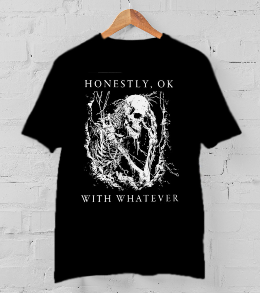Honestly OK With Whatever Skeleton Gothic T-Shirt