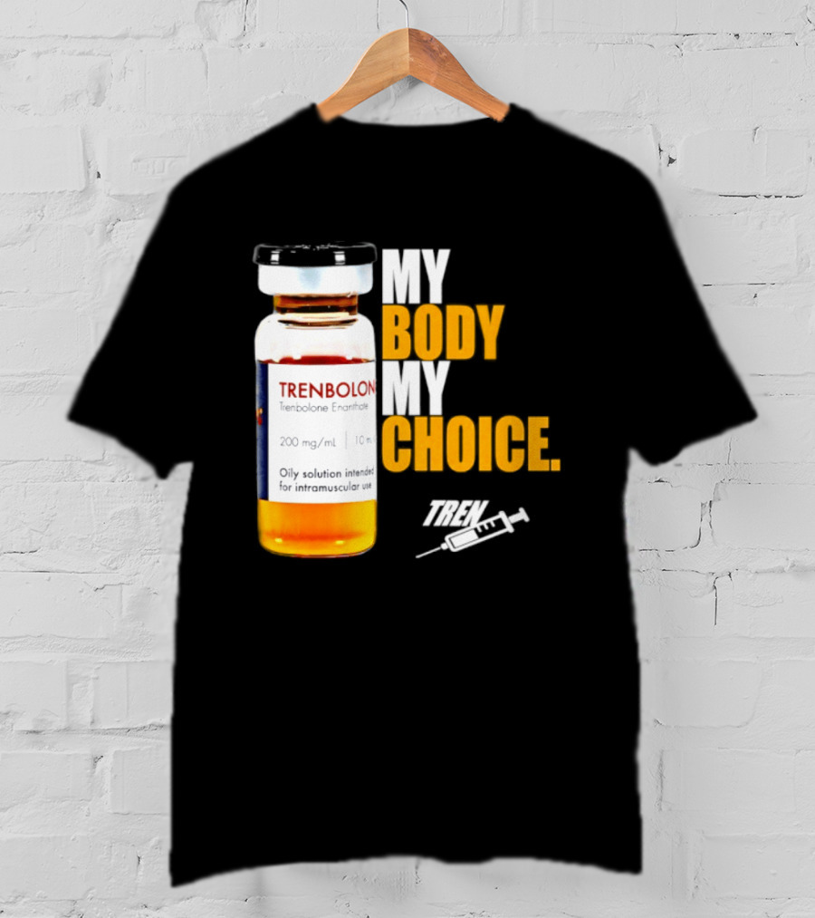 My Body My Choice Trenolone Enanthate 200 Mg 10 Ml T-Shirt