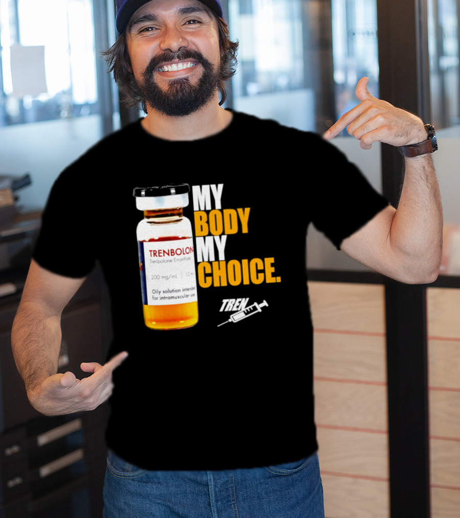 My Body My Choice Trenolone Enanthate 200 Mg 10 Ml T-Shirt