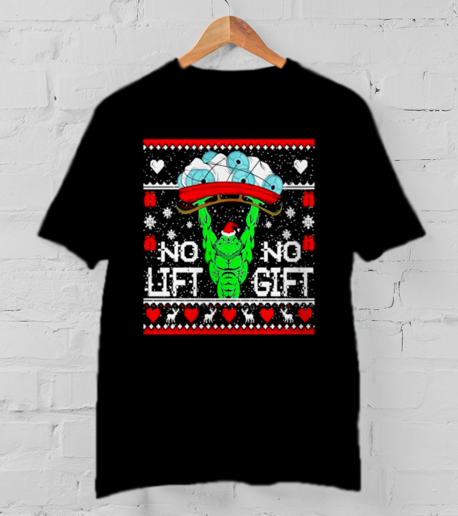 No Lift No Gift Grinch Weightlifting Christmas Ugly Sweater T-Shirt