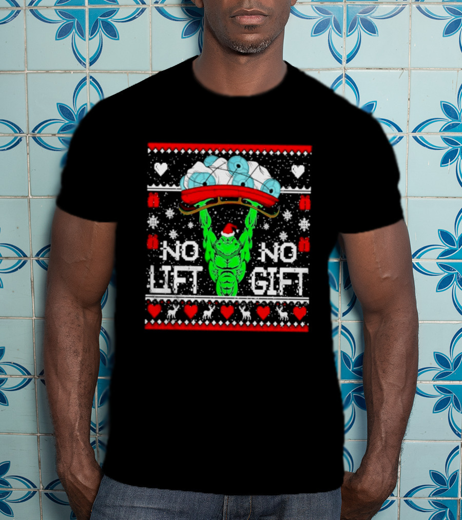 No Lift No Gift Grinch Weightlifting Christmas Ugly Sweater T-Shirt