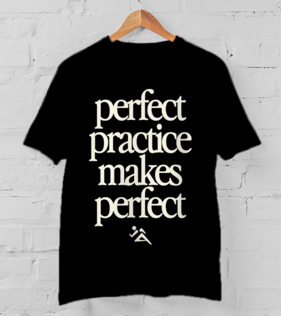 Perfect Practice Makes Perfect Motivation T-Shirt