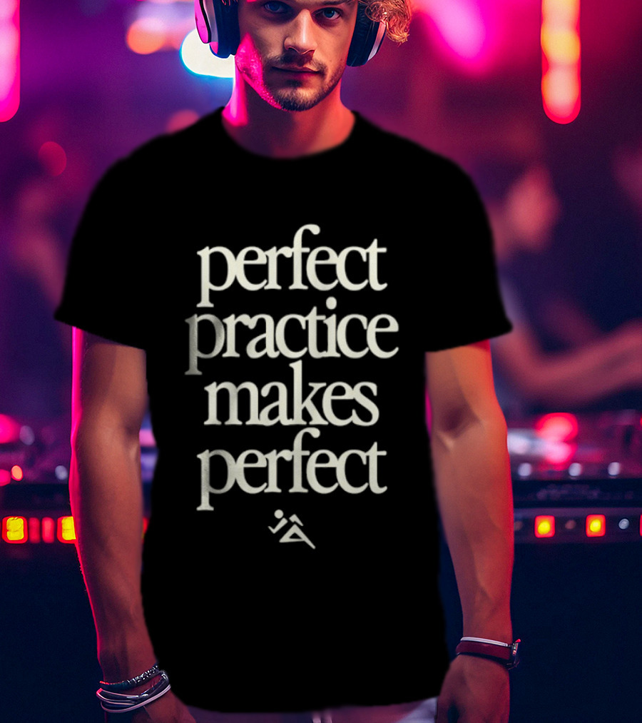 Perfect Practice Makes Perfect Motivation T-Shirt