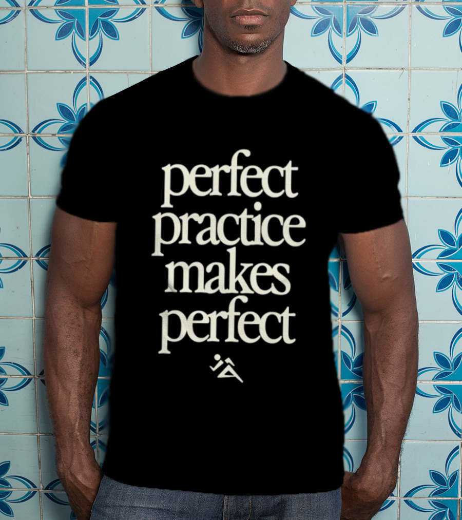 Perfect Practice Makes Perfect Motivation T-Shirt