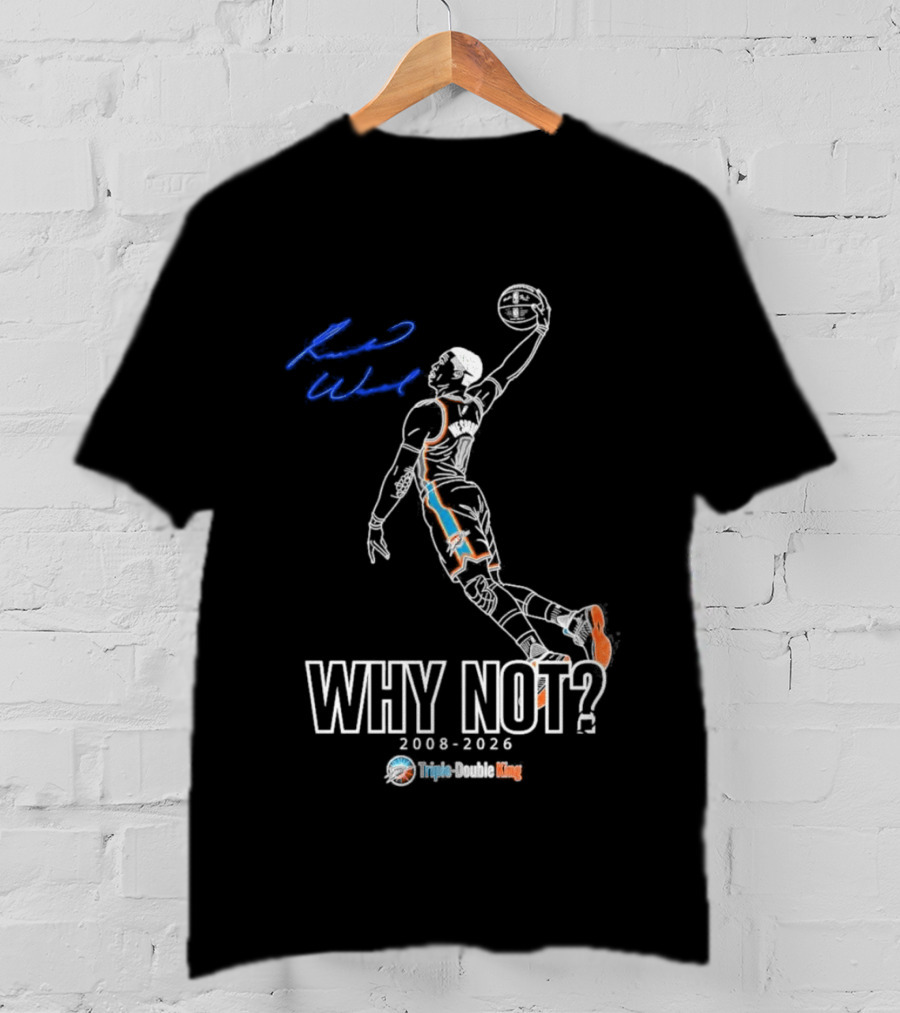 Russell Westbrook Why Not Triple Double King 2008 2026 T-Shirt