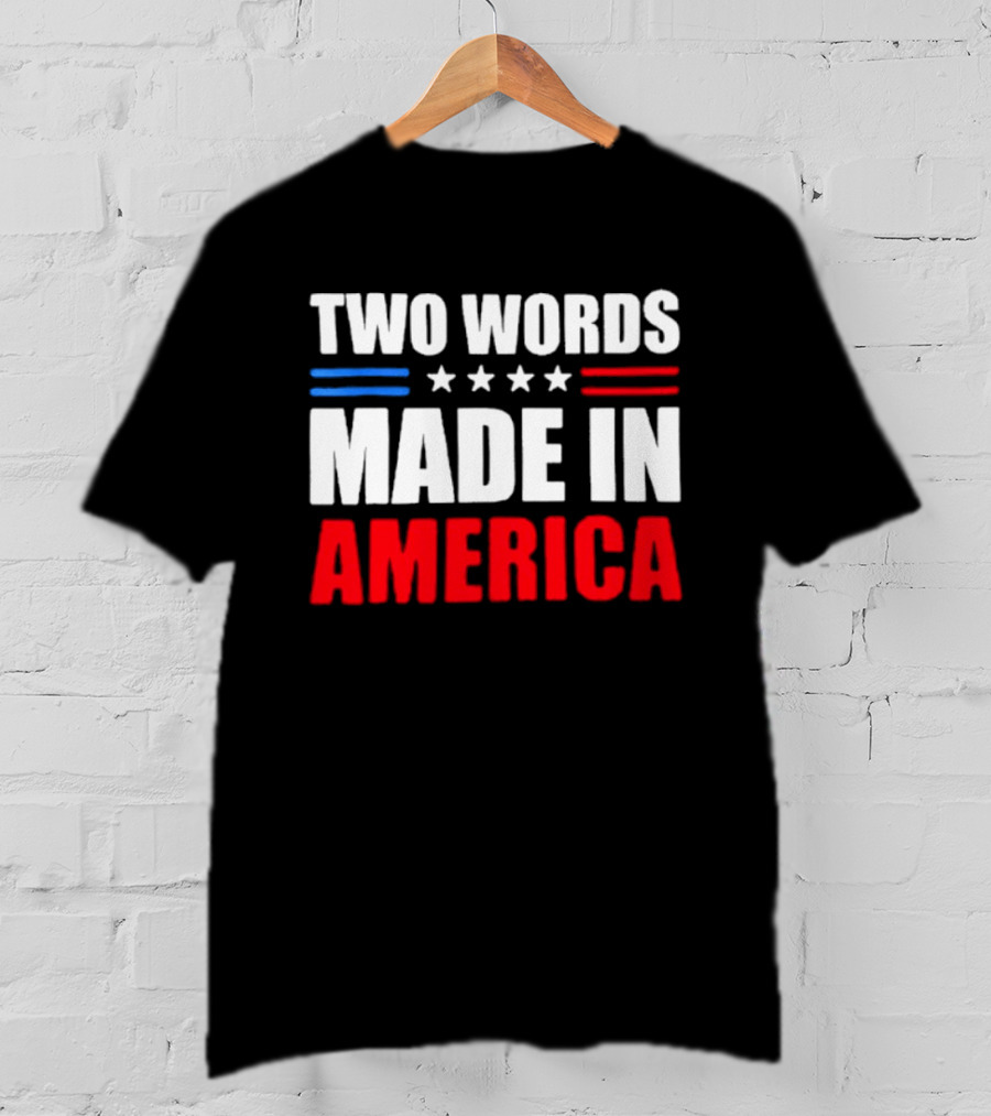Two Words Made In America Patriotic USA Stars And Stripes T-Shirt