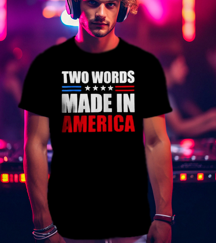 Two Words Made In America Patriotic USA Stars And Stripes T-Shirt