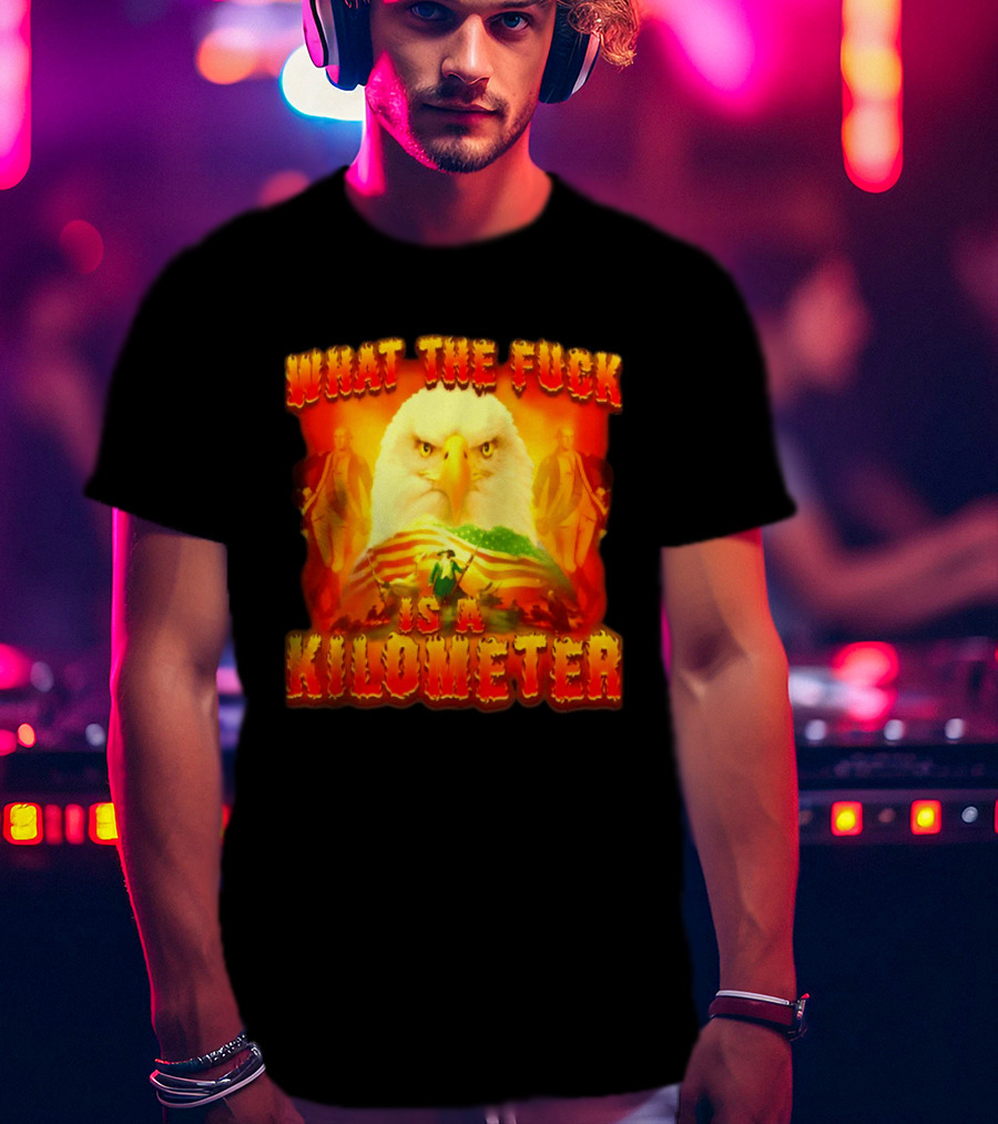 What The Fuck Is A Kilometer American Eagle Patriotic Scene T-Shirt