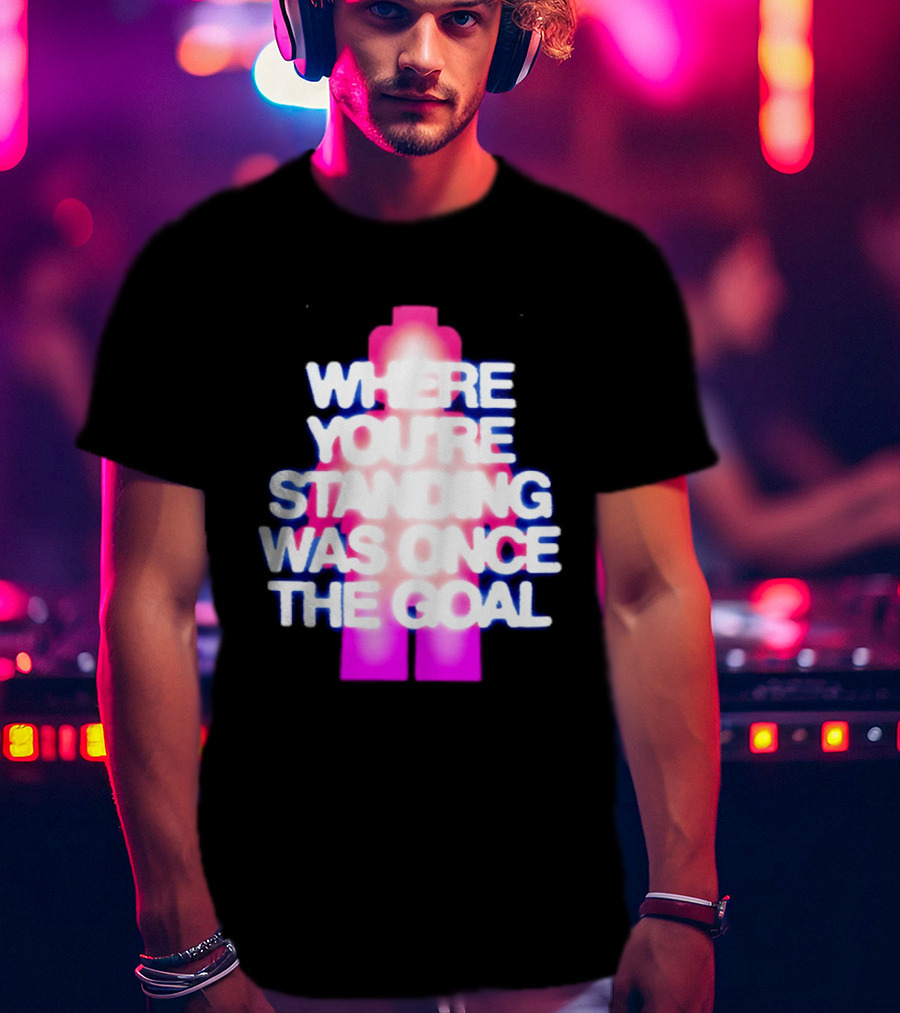 Where You're Standing Was Once The Goal Bright Neon Figure T-Shirt