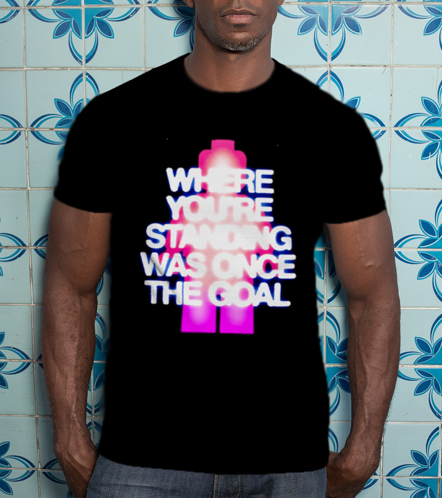 Where You're Standing Was Once The Goal Bright Neon Figure T-Shirt