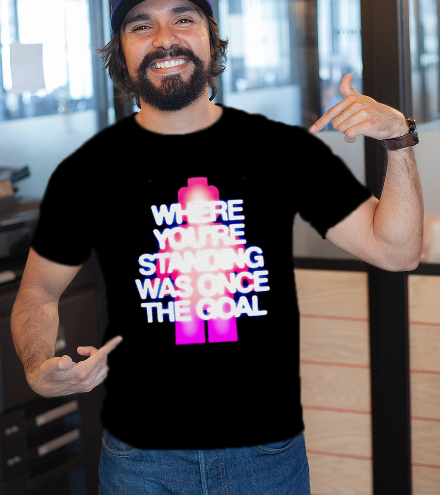 Where You're Standing Was Once The Goal Bright Neon Figure T-Shirt